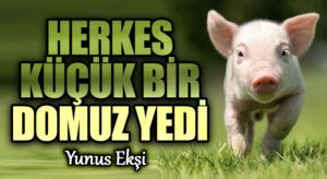 Herkes Küçük Bir Domuz Yedi