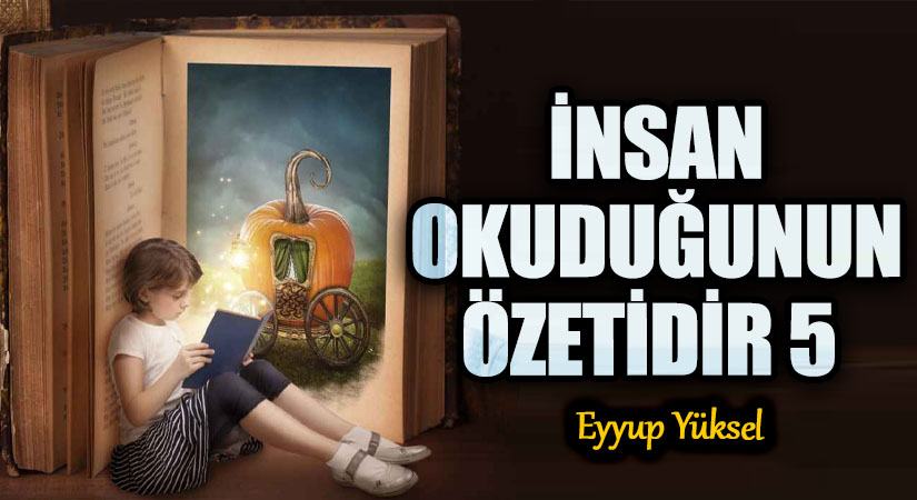 İNSAN OKUDUĞUNUN ÖZETİDİR 5