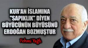 Kur’an İslamına “Sapıklık” Diyen Büyücünün Büyüsünü Erdoğan Bozmuştur