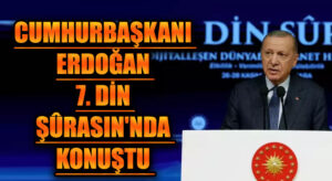 CUMHURBAŞKANI ERDOĞAN 7. DİN ŞÛRASIN’NDA KONUŞTU