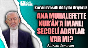 ANA MUHALEFETTE KUR’ÂN’A İMANLI SECDELİ ADAYLAR VAR MI?