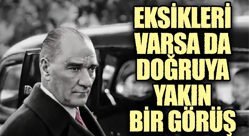 Eksikleri Varsa da Doğruya Yakın Bir Görüş