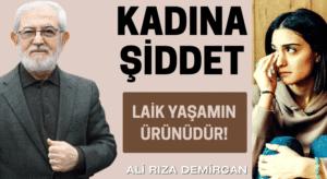 KADINA ŞİDDET LAİK YAŞAMIN ÜRÜNÜDÜR!