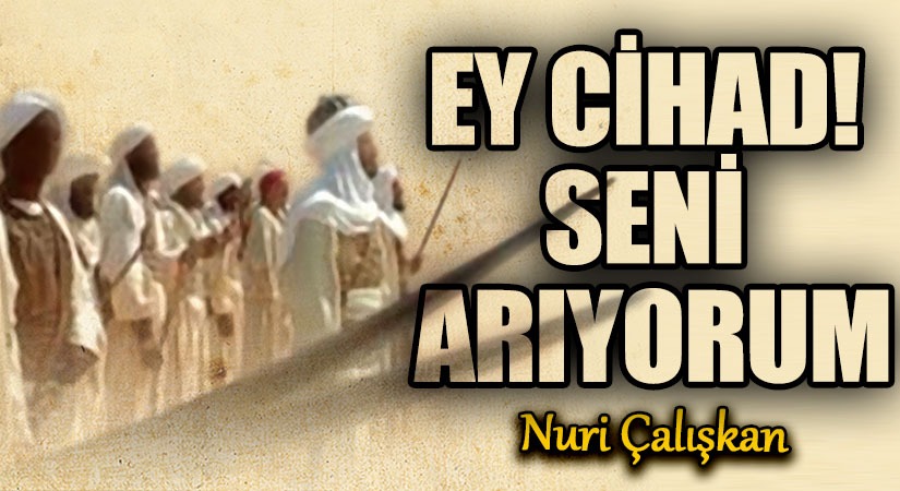 EY CİHAD! SENİ ARIYORUM…