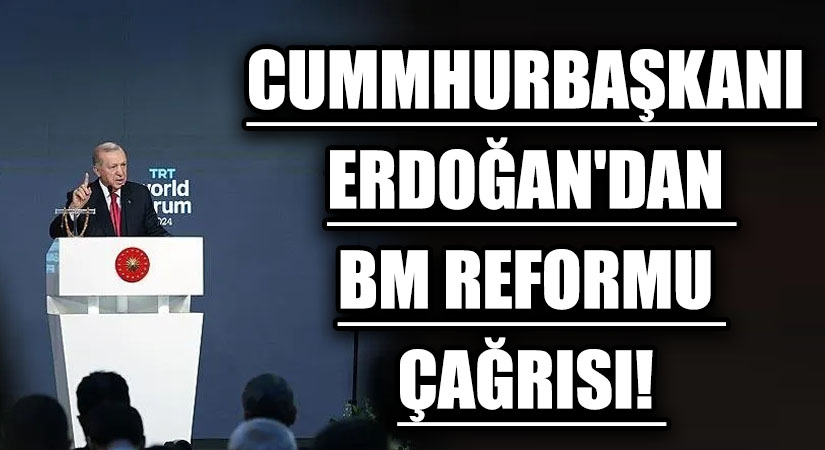 Cumhurbaşkanı Erdoğan’dan BM Reformu Çağrısı
