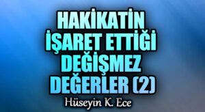 HAKİKATİN İŞARET ETTİĞİ DEĞİŞMEZ DEĞERLER 2