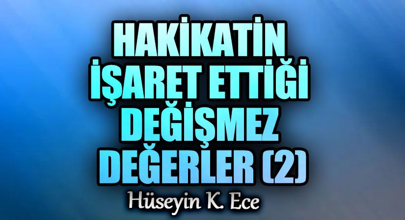 HAKİKATİN İŞARET ETTİĞİ DEĞİŞMEZ DEĞERLER 2