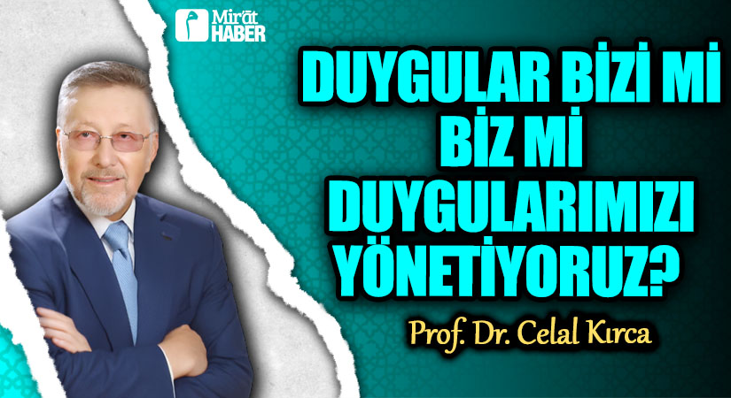DUYGULAR BİZİ Mİ BİZ Mİ DUYGULARIMIZI YÖNETİYORUZ?  