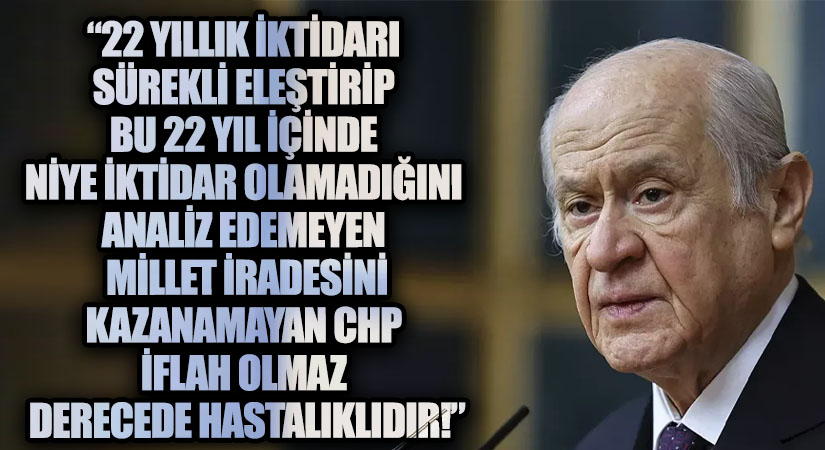 Devlet Bahçeli’den Sert CHP Eleştirisi: “Bu CHP’den Bir Halt Olmaz”