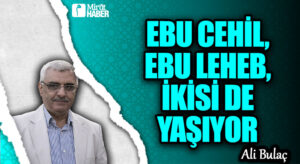 Ebu Cehil, Ebu Leheb, İkisi de Yaşıyor