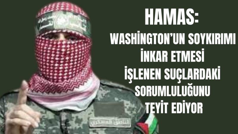 Hamas: Washington’un Soykırımı İnkar Etmesi İşlenen Suçlardaki Sorumluluğunu Teyit Ediyor