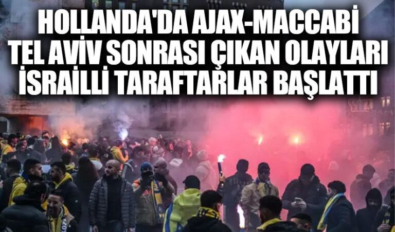 Hollanda’da Ajax-Maccabi Tel Aviv Maçı Sonrası Çıkan Olayları İsrailli Taraftarlar Başlattı