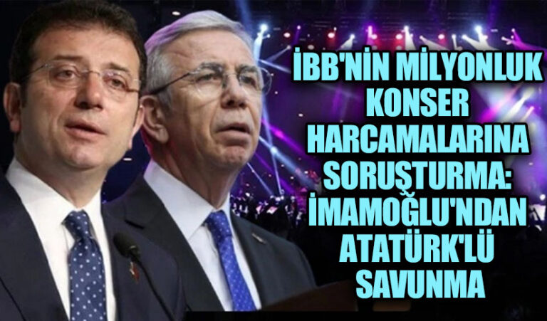 İBB’nin Milyonluk Konser Harcamalarına Soruşturma: İmamoğlu’ndan Atatürk’lü Savunma