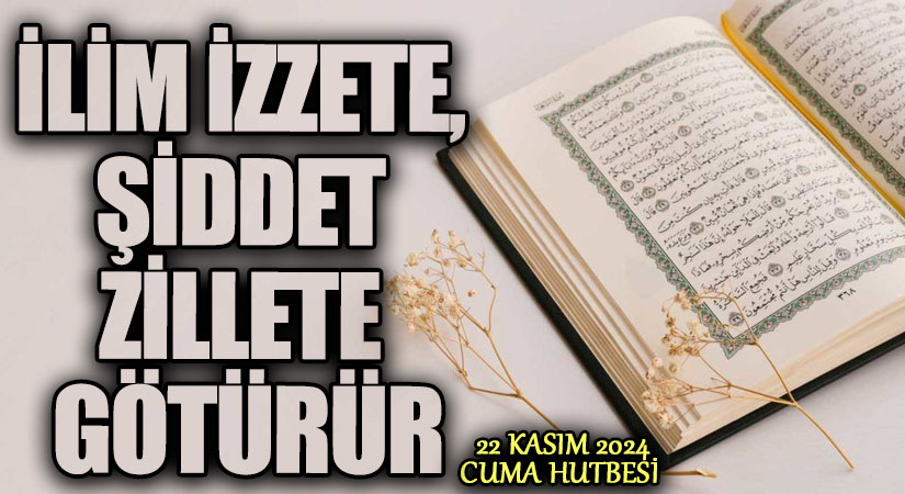 İLİM İZZETE, ŞİDDET ZİLLETE GÖTÜRÜR