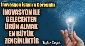 İNOVASYON İLE GELECEKTEN ÜRÜN ALMAK EN BÜYÜK ZENGİNLİKTİR