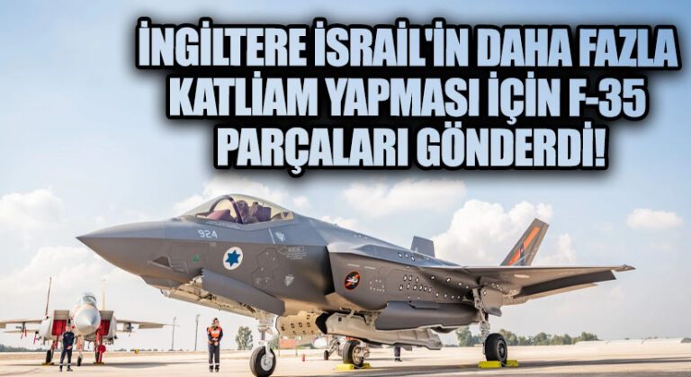İngiltere İsrail’in Daha Fazla Katliam Yapması İçin F-35 Parçaları Gönderdi