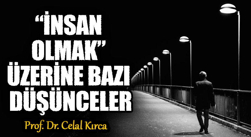 “İNSAN OLMAK” ÜZERİNE BAZI DÜŞÜNCELER