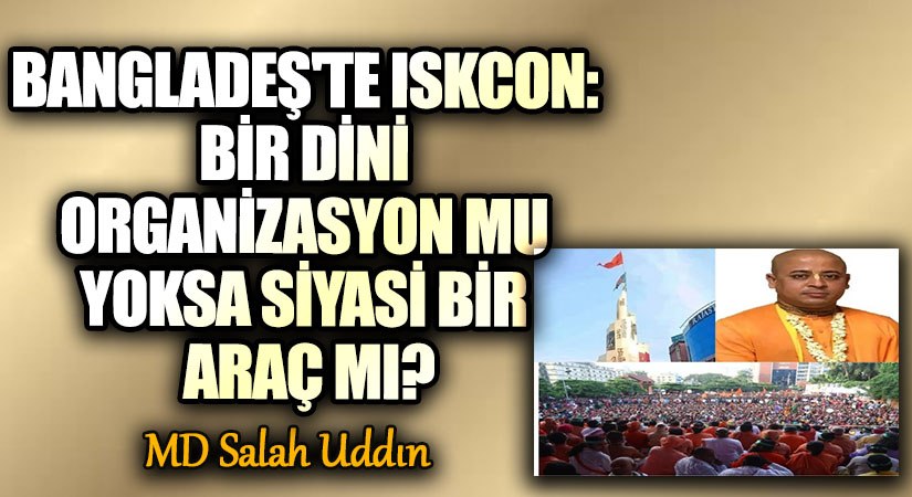 Bangladeş’te ISKCON: Bir Dini Organizasyon mu Yoksa Siyasi Bir Araç mı?