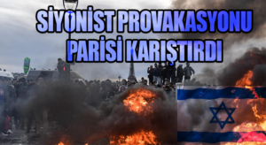 Siyonist Provokasyon Paris’i Karıştırdı