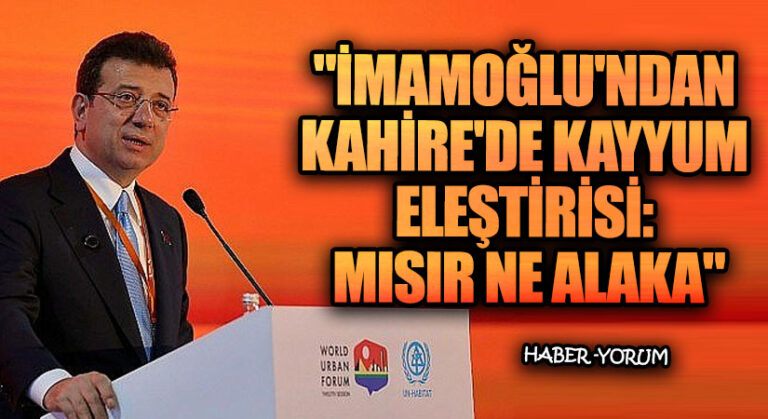 “İmamoğlu’ndan Kahire’de Kayyum Eleştirisi: Mısır Ne Alaka”
