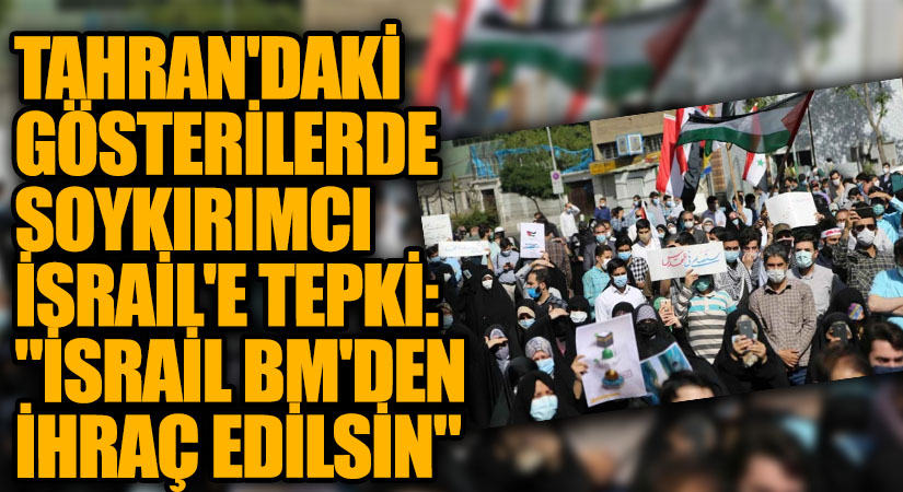 Tahran’daki Gösterilerde İsrail’e Tepki ” İsrail BM’den İhraç Edilsin”
