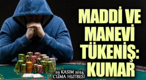 MADDİ VE MANEVİ TÜKENİŞ: KUMAR