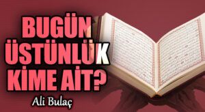 Bugün Üstünlük Kime Ait?