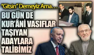 BU GÜN DE KUR’ÂNİ VASIFLAR TAŞIYAN ADAYLARA TALİBİZ