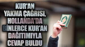 Kur’an Yakma Çağrısı, Hollanda’da Binlerce Kur’an Dağıtımıyla Cevap Buldu