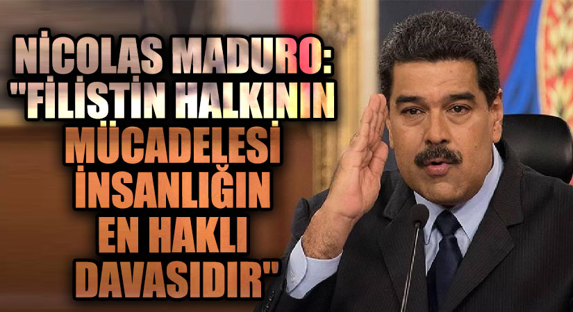 Maduro: “Filistin Halkının Mücadelesi İnsanlığın En Haklı Davasıdır”