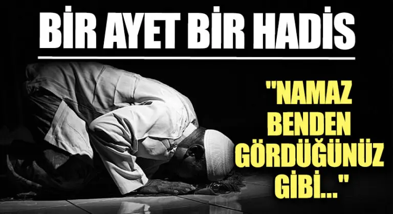 BİR AYET BİR HADİS “Namazı Benden Gördüğünüz Gibi…”