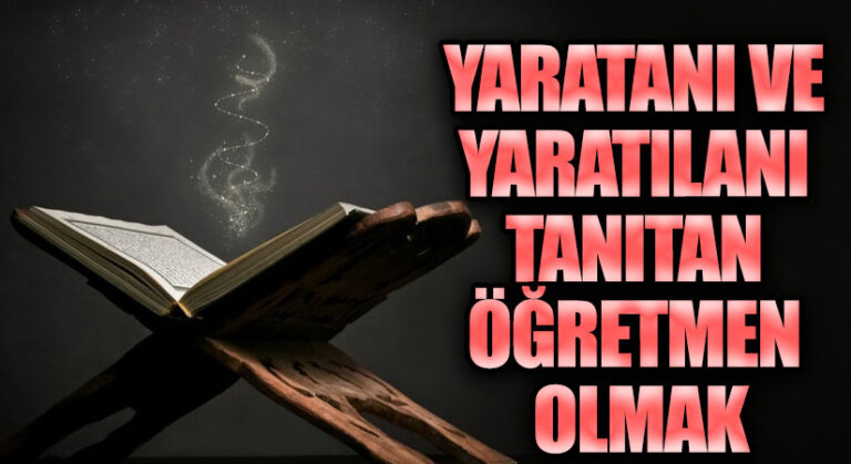 YARATANI VE YARATILANI TANITAN ÖĞRETMEN OLMAK