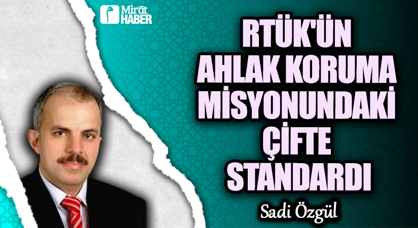 RTÜK’ün Ahlak Koruma Misyonundaki Çifte Standardı
