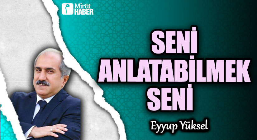 SENİ ANLATABİLMEK SENİ     