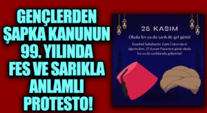 Şapka Dayatmasına 99. Yıl Tepkisi: Gençlerden Fes ve Sarıkla Anlamlı Mesaj!