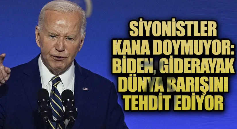 Siyonistler Kana Doymuyor: Biden, Giderayak Dünya Barışını Tehdit Ediyor