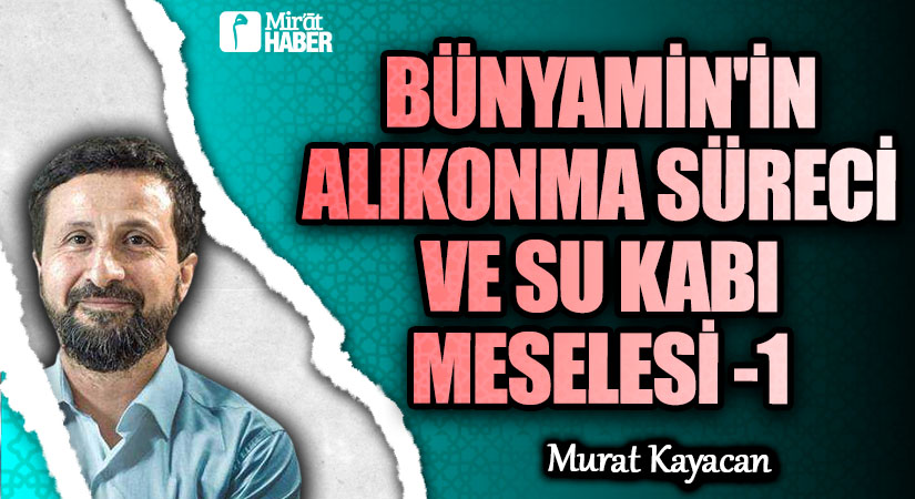 Bünyamin’in Alıkonma Süreci ve Su Kabı Meselesi-1