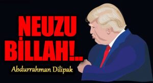 NEUZU BİLLAH!..            
