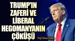 Trump’ın Zaferi ve Liberal Hegemonyanın Çöküşü