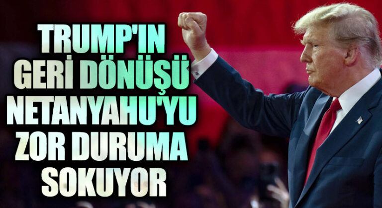 Trump’ın Geri Dönüşü Netanyahu’yu Zor Duruma Sokuyor