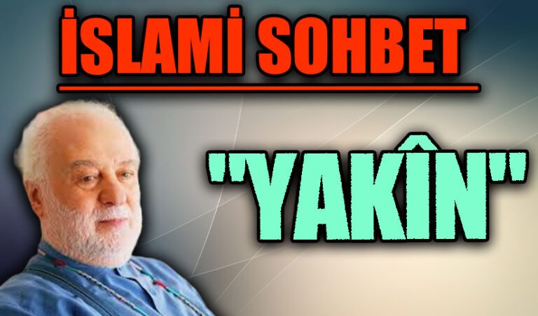 İSLAMİ SOHBET “YAKÎN”