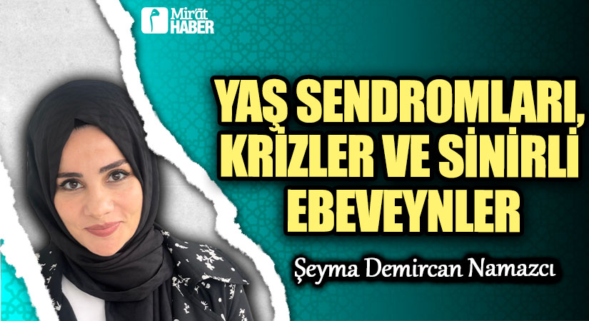 YAŞ SENDROMLARI, KRİZLER VE SİNİRLİ EBEVEYNLER
