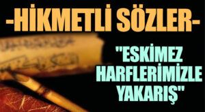 HİKMETLİ SÖZLER “Eskimez Harflerimizle Yakarış”
