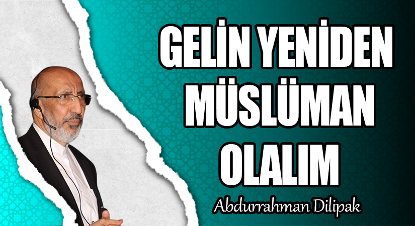 GELİN YENİDEN MÜSLÜMAN OLALIM  