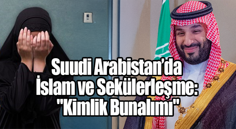 Suudi Arabistan’da İslam ve Sekülerleşme: “Kimlik Bunalımı”