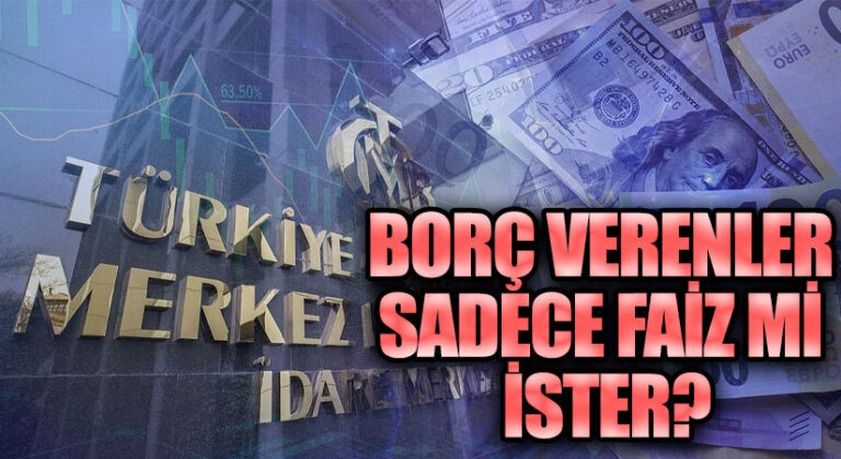 BORÇ VERENLER SADECE FAİZ Mİ İSTER?