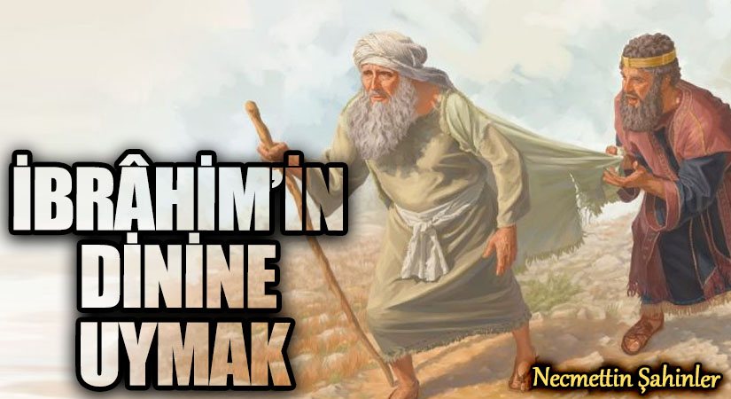 İBRÂHİM’İN DİNİNE UYMAK