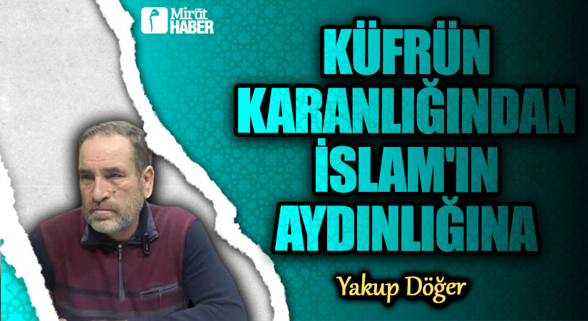 Küfrün Karanlığından İslam’ın Aydınlığına