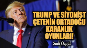 Trump ve Siyonist Çetenin Ortadoğu Karanlık Oyunları