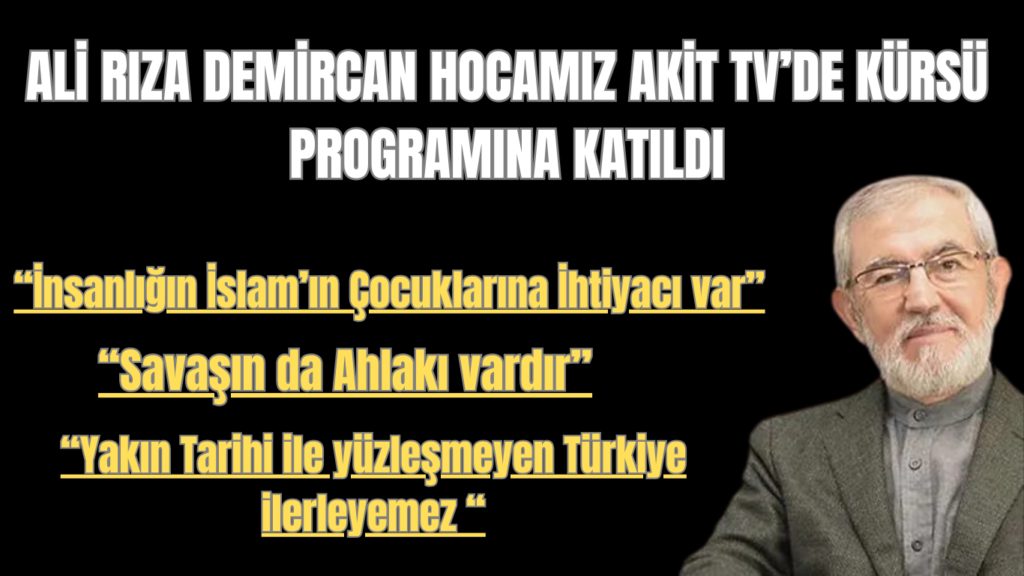 Ali Rıza Demircan Hocamız Akit TV’de Kürsü Programına Katıldı.